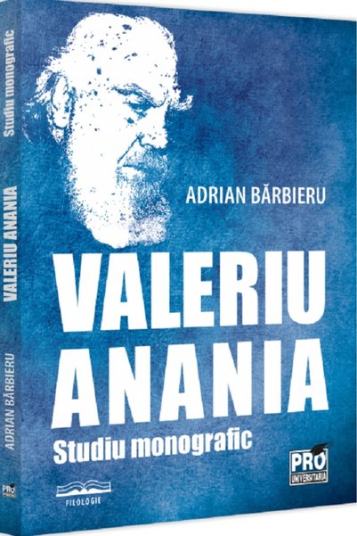 Pro Universitaria Valeriu Anania. Studiu monografic - Adrian Barbieru