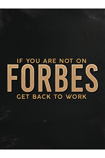 "If You Are Not On Forbes Get Back To Work" Motivasyon ve Başarı Sözü MDF UV Baskı Tablo (60x90 cm)