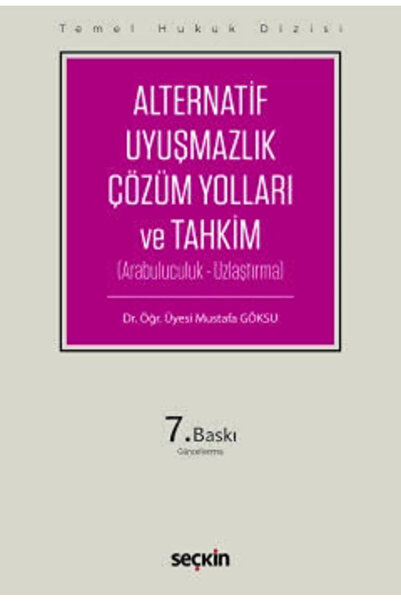 Seçkin Yayıncılık Temel Hukuk Dizisi Alternatif Uyuşmazlık Çözüm Yolları ve T...