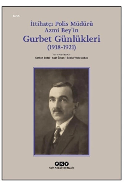 Yapı Kredi Yayınları İttihatçı Polis Müdürü Azmi Bey’in Gurbet Günlükleri (19...