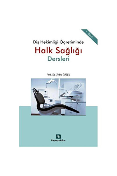 Papatya Bilim Diş Hekimliği Öğretiminde Halk Sağlığı Dersleri / Zafer ÖZTEK (...