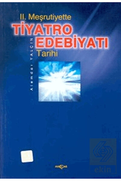 Akçağ Yayınları 2. Meşrutiyette Tiyatro Edebiyatı Tarihi Alemdar Yalçın