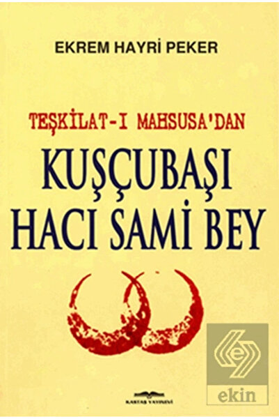 Kastaş Yayınları Teşkilat-ı Mahsusa’dan Kuşçubaşı Hacı Sami Bey - Ekrem Hayri...