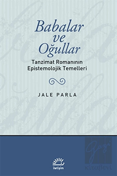 İletişim Yayınları Babalar ve Oğullar (Jale Parla) : Tanzimat Romanının Epist...