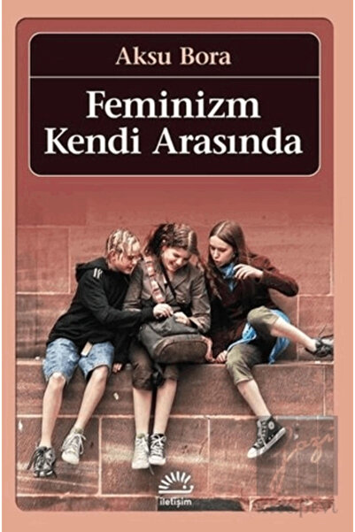 İletişim Yayınları Feminizm Kendi Arasında / Aksu Bora