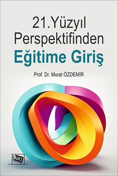 Anı Yayıncılık 21. Yüzyıl Perspektifinden Eğitime Giriş / Murat Özdemir / Anı...
