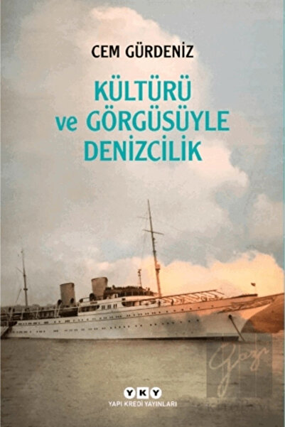 Yapı Kredi Yayınları Kültürü ve Görgüsüyle Denizcilik Cem Gürdeniz