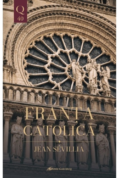 Galaxia Gutenberg Franta catolica - Jean Sevillia