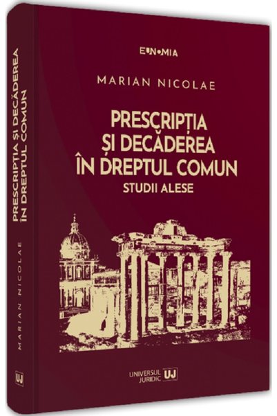 Universul Juridic Prescriptia si decaderea in dreptul comun. Studii alese - M...