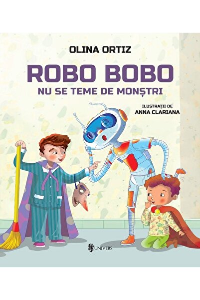 UNIVERS Robo Bobo nu se teme de monstri - Olina Ortiz