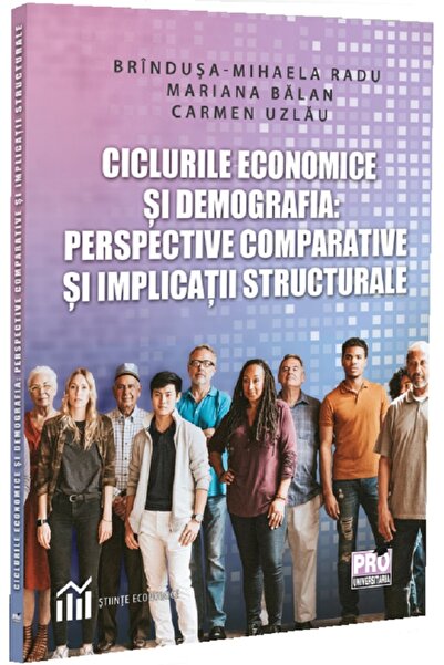 Pro Universitaria Ciclurile economice si demografia: Perspective comparative ...