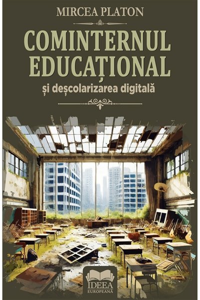 IDEEA EUROPEANA Cominternul educational si descolarizarea digitala - Mircea P...