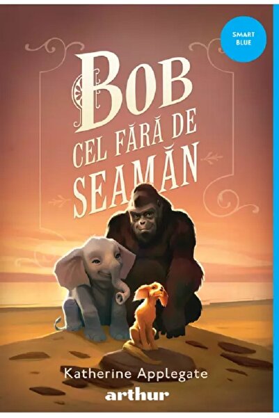 Grupul Editorial Art Bob cel fara de seaman - Katherine Applegate