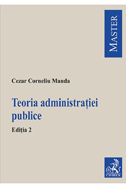 C.H. Beck Teoria administratiei publice Ed.2 - Cezar Corneliu Manda