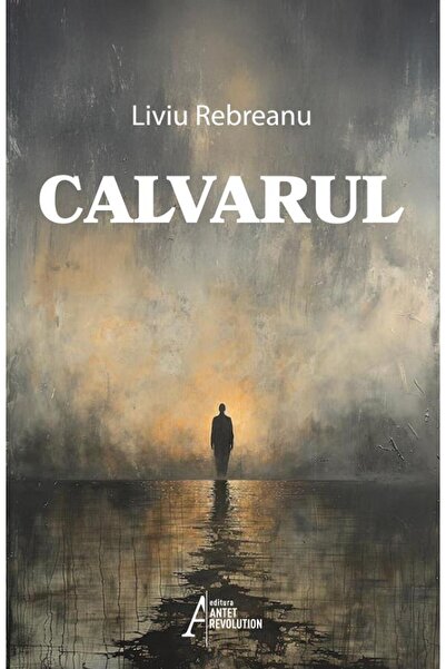 ANTET REVOLUTION Calvarul - Liviu Rebreanu