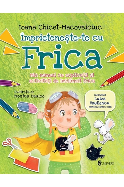 UNIVERS Imprieteneste-te cu Frica - Ioana Chicet-Macoveiciuc