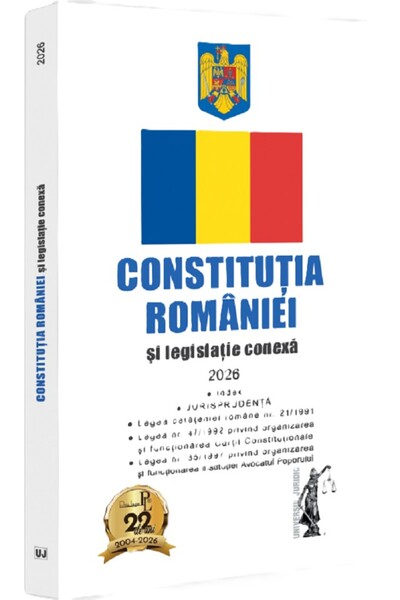 Universul Juridic Constitutia Romaniei si legislatie conexa: 2026
