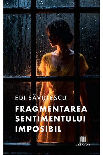 Editura Creator Fragmentarea sentimentului imposibil - Edi Savulescu