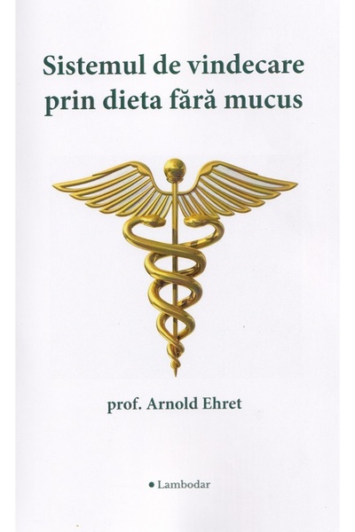 LAMBODAR Sistemul de vindecare prin dieta fara mucus - Arnold Ehret