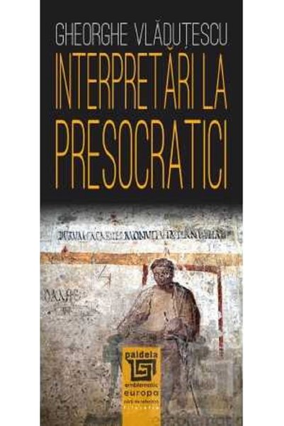 Paideia Interpretari la presocratici Ed.2025 - Gheorghe Vladutescu