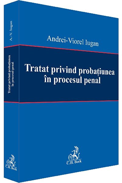 C.H. Beck Tratat privind probatiunea in procesul penal - Andrei-Viorel Iugan