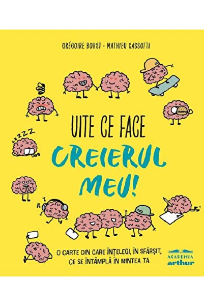 Grupul Editorial Art Uite ce face creierul meu! - Gregoire Borst, Mathieu Cas...