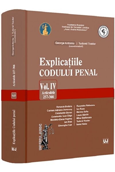 Universul Juridic Explicatiile Codului penal Vol.4: Articolele 257-366 - Geor...