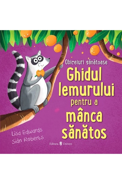 UNIVERS Ghidul lemurului pentru a manca sanatos. Obiceiuri sanatoase - Lisa E...