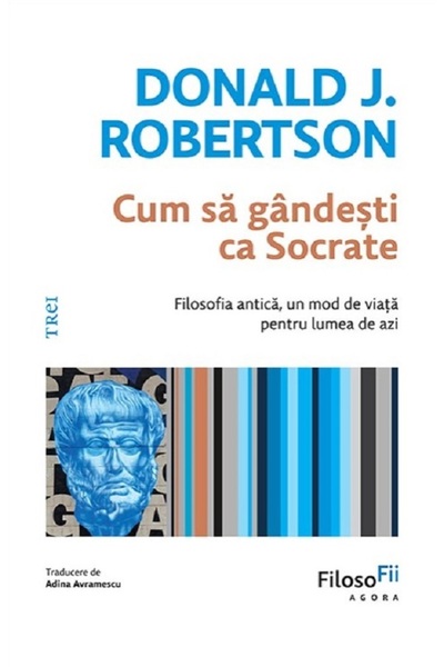Trei Cum sa gandesti ca Socrate - Donald J. Robertson
