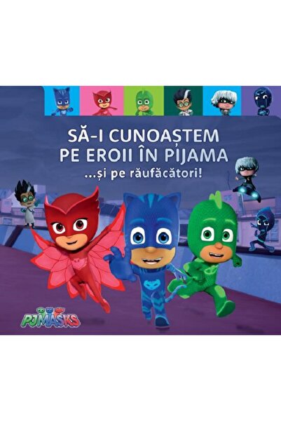 Grupul Editorial Art PJ Masks. Sa-i cunoastem pe Eroii in pijama... si pe rau...