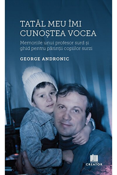 Editura Creator Tatal meu imi cunostea vocea - George Andronic