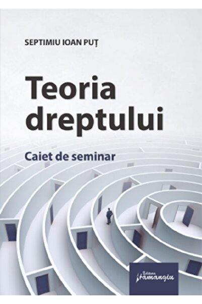 HAMANGIU Teoria dreptului. Caiet de seminar - Septimiu Ioan Put