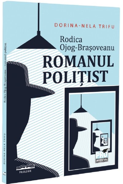 Pro Universitaria Rodica Ojog-Brasoveanu. Romanul politist - Dorina-Nela Trifu