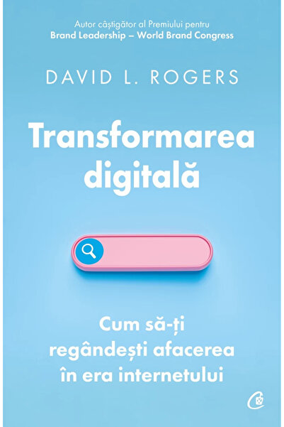 Editura Curtea Veche Digital Transformation. How to Reinvent Your Business in...