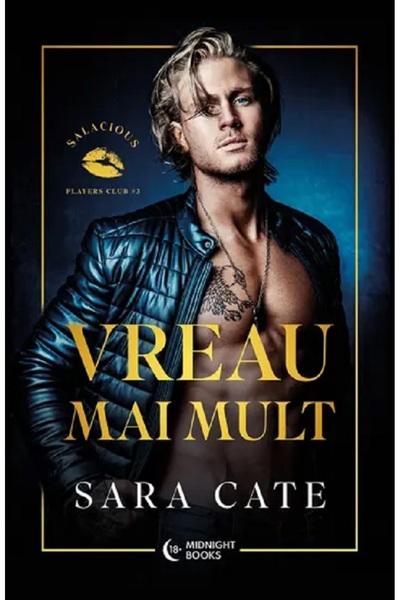 MIDNIGHT BOOKS Vreau mai mult. Seria Salacious Players Club Vol.3 - Sara Cate