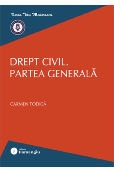 HAMANGIU Drept civil. Partea generala - Carmen Todica