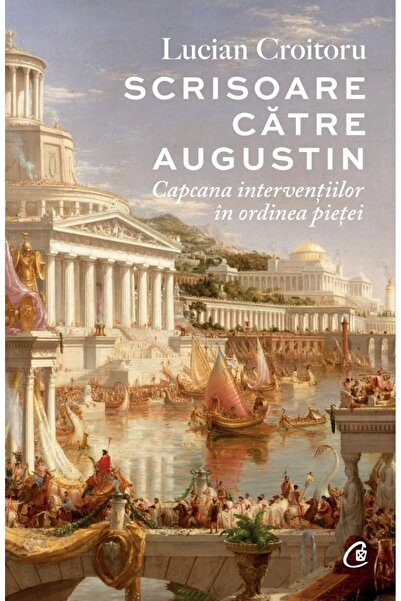 Curtea Veche Scrisoare catre Augustin. Capcana interventiilor in ordinea piet...