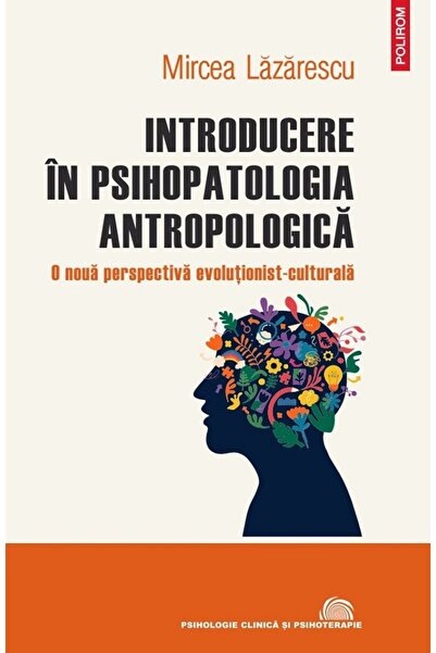Polirom Introducere in psihopatologia antropologica - Mircea Lazarescu