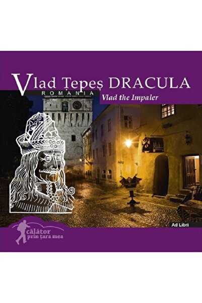 Ad Libri Vlad Tepes-Dracula. Vlad the Impaler. Calator prin tara mea