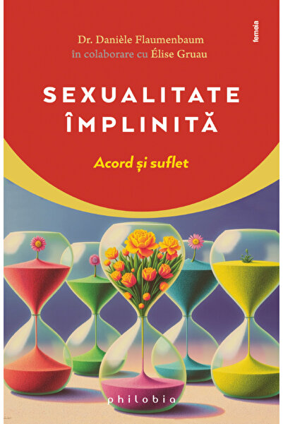 PHILOBIA Sexualitate implinita. Acord si suflet - Daniele Flaumenbaum