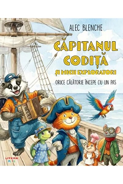 Litera Capitanul Codita si micii exploratori. Orice calatorie incepe cu un pa...