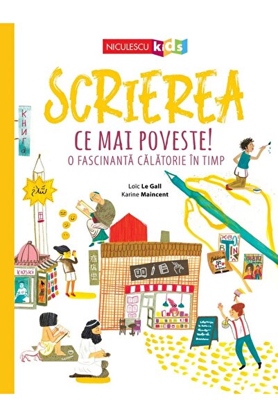 Niculescu Scrierea. Ce mai poveste! O fascinanta calatorie in timp - Loic Le ...