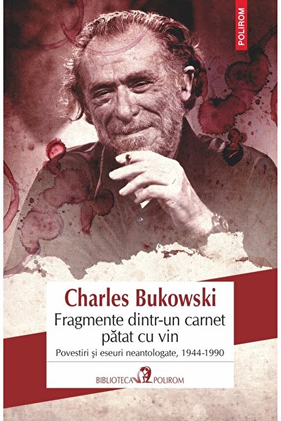 Polirom Fragmente dintr-un carnet patat cu vin - Charles Bukowski
