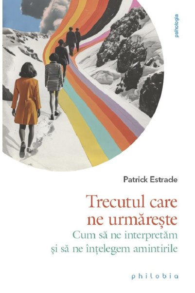 PHILOBIA Trecutul care ne urmareste - Patrick Estrade