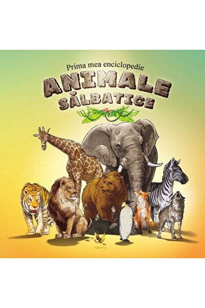 Aquila Prima mea enciclopedie: Animale salbatice