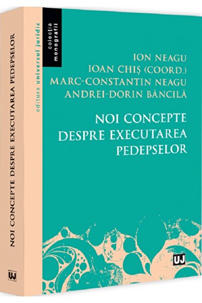 Universul Juridic Noi concepte despre executarea pedepselor - Ioan Chis, Ion ...