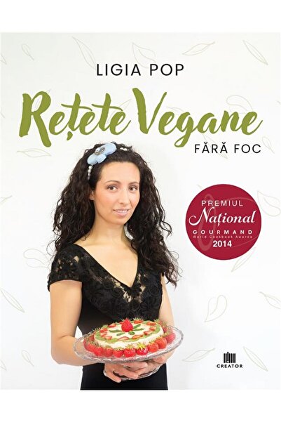 Editura Creator Retete vegane fara foc - Ligia Pop