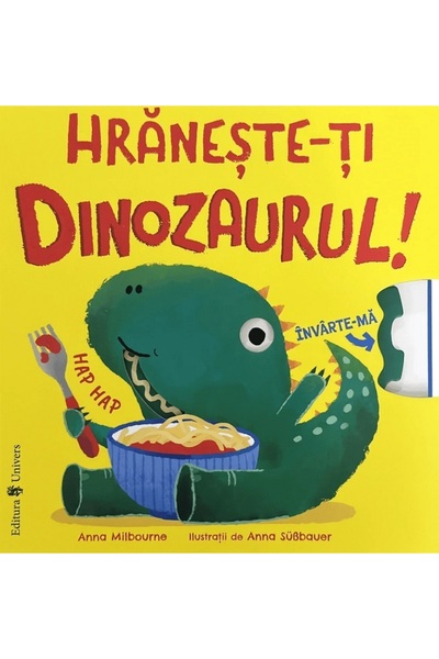 UNIVERS Hraneste-ti dinozaurul! - Anna Milbourne