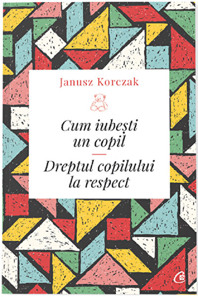 Editura Curtea Veche Cum iubești un copil, autor Janusz Korczak