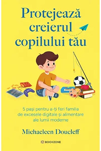 Bookzone Protejeaza creierul copilului tau - Michaeleen Doucleff